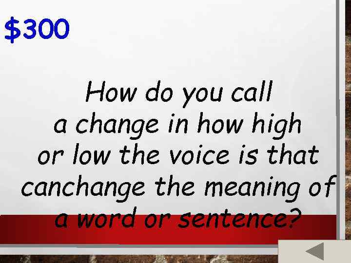 $300 How do you call a change in how high or low the voice