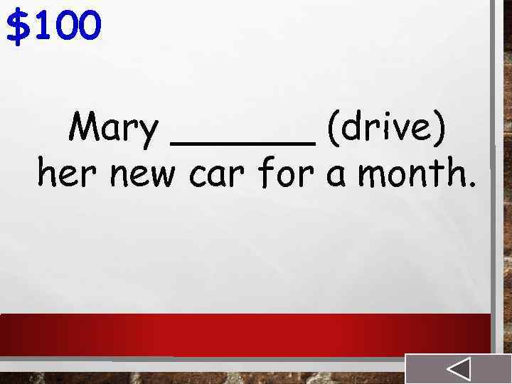 $100 Mary ______ (drive) her new car for a month. 