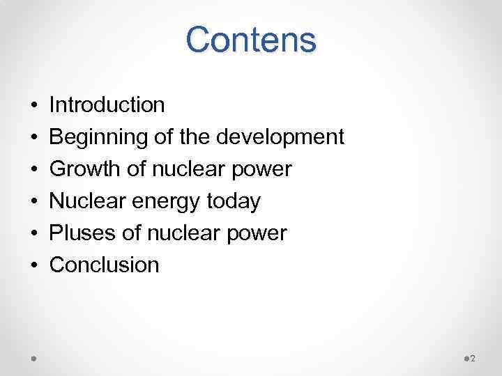 Contens • • • Introduction Beginning of the development Growth of nuclear power Nuclear