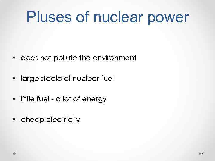 Pluses of nuclear power • does not pollute the environment • large stocks of