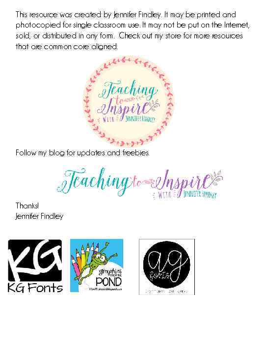 This resource was created by Jennifer Findley. It may be printed and photocopied for