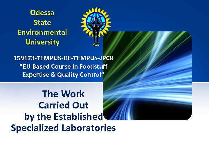 Odessa State Environmental University 159173 -TEMPUS-DE-TEMPUS-JPCR "EU Based Course in Foodstuff Expertise & Quality