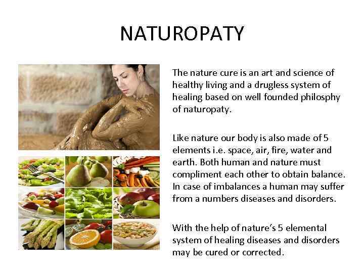 NATUROPATY The nature cure is an art and science of healthy living and a
