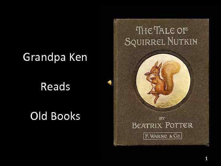 Grandpa Ken Reads Old Books 1 