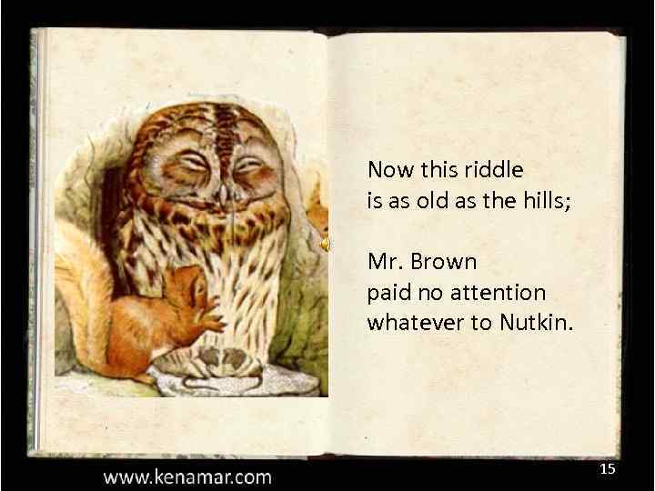 Now this riddle is as old as the hills; Mr. Brown paid no attention