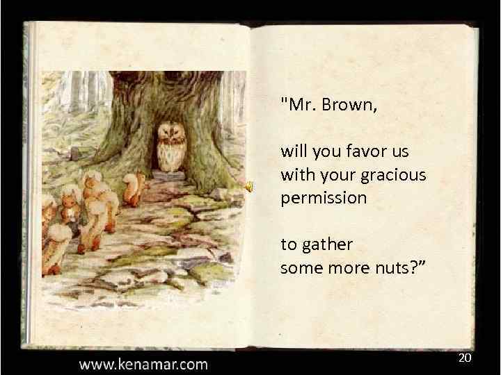 "Mr. Brown, will you favor us with your gracious permission to gather some more