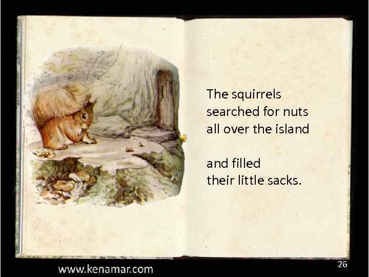 The squirrels searched for nuts all over the island filled their little sacks. 26