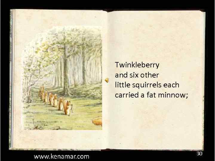 Twinkleberry and six other little squirrels each carried a fat minnow; 30 