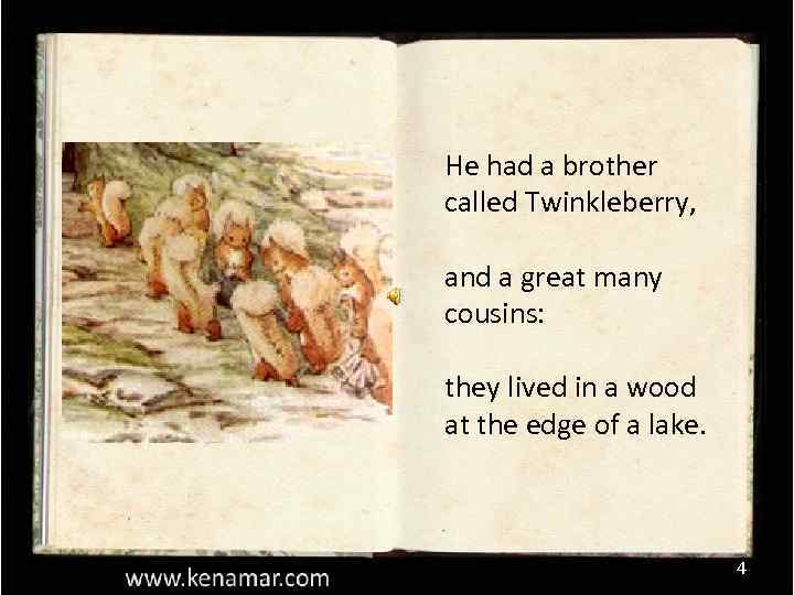 He had a brother called Twinkleberry, and a great many cousins: they lived in