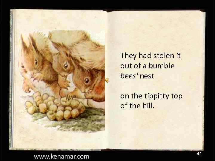 They had stolen it out of a bumble bees' nest on the tippitty top
