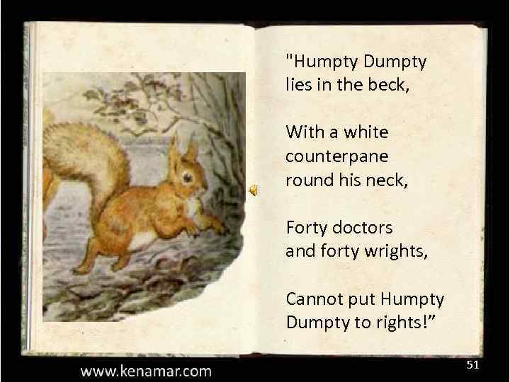 "Humpty Dumpty lies in the beck, With a white counterpane round his neck, Forty