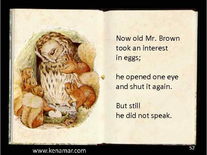 Now old Mr. Brown took an interest in eggs; he opened one eye and