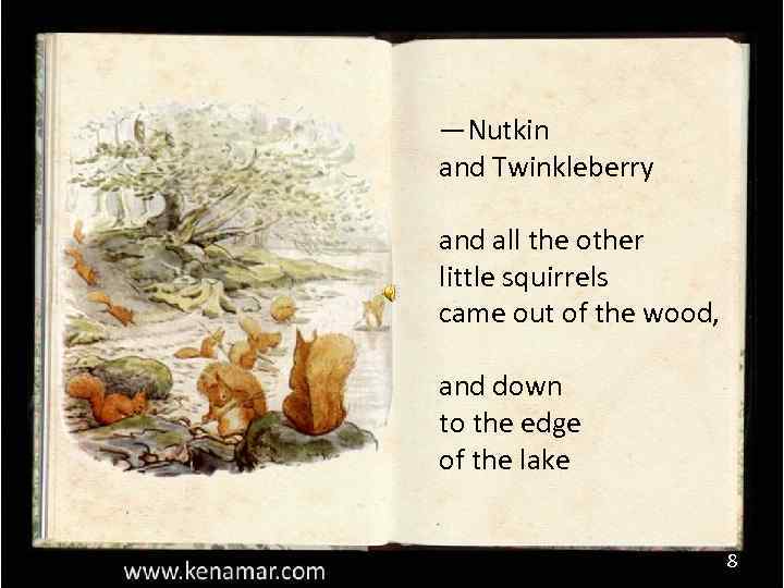 —Nutkin and Twinkleberry and all the other little squirrels came out of the wood,