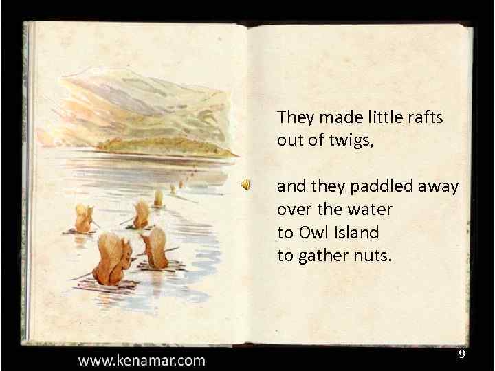 They made little rafts out of twigs, and they paddled away over the water