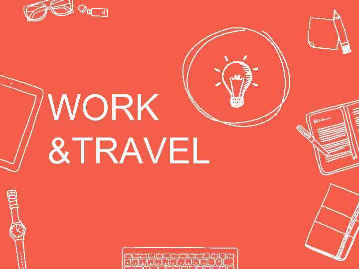 WORK &TRAVEL 