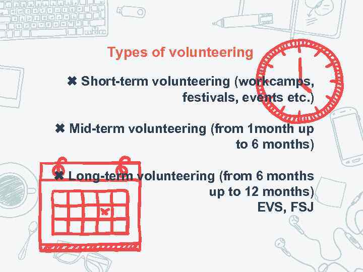 Types of volunteering ✖ Short-term volunteering (workcamps, festivals, events etc. ) ✖ Mid-term volunteering