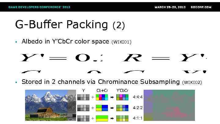 G-Buffer Packing (2) § Albedo in Y’Cb. Cr color space § Stored in 2