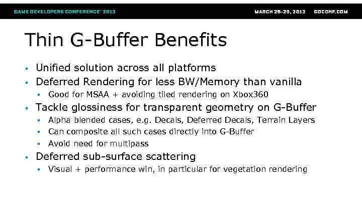 Thin G-Buffer Benefits § § Unified solution across all platforms Deferred Rendering for less