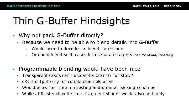 Thin G-Buffer Hindsights Why not pack G-Buffer directly? § § Because we need to