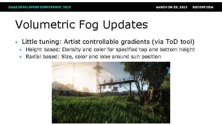 Volumetric Fog Updates Little tuning: Artist controllable gradients (via To. D tool) § §