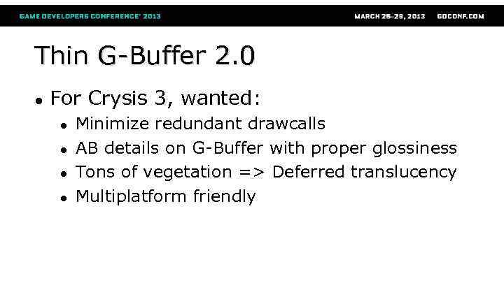 Thin G-Buffer 2. 0 ● For Crysis 3, wanted: ● ● Minimize redundant drawcalls