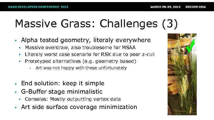 Massive Grass: Challenges (3) Alpha tested geometry, literaly everywhere § § Massive overdraw, also