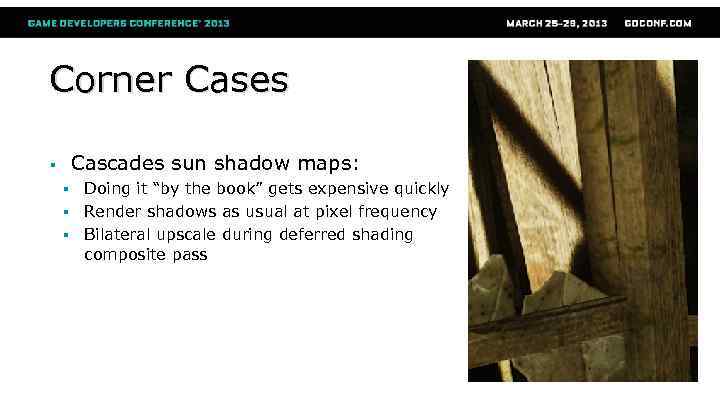 Corner Cases Cascades sun shadow maps: § § Doing it “by the book” gets