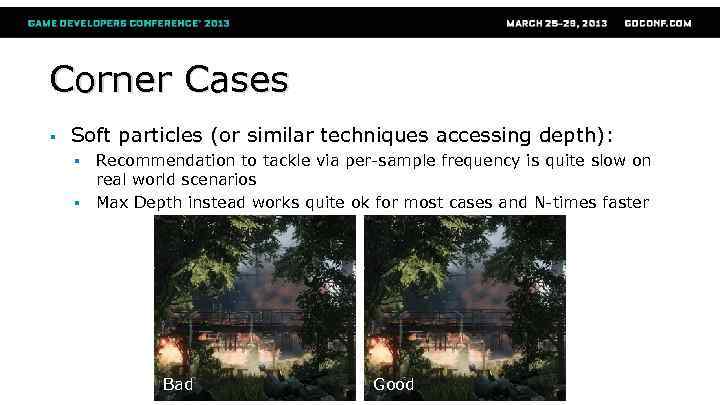 Corner Cases § Soft particles (or similar techniques accessing depth): § § Recommendation to