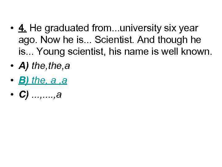  • 4. He graduated from. . . university six year ago. Now he