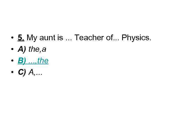  • • 5. My aunt is. . . Teacher of. . . Physics.