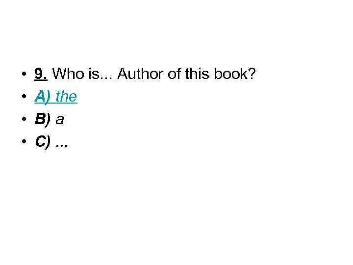  • • 9. Who is. . . Author of this book? A) the