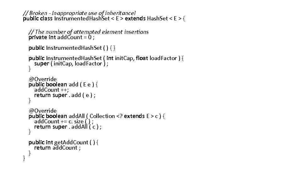 // Broken - Inappropriate use of inheritance! public class Instrumented. Hash. Set < E