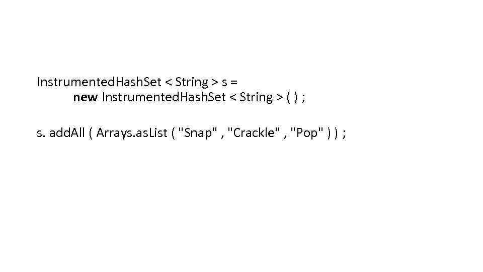 Instrumented. Hash. Set < String > s = new Instrumented. Hash. Set < String