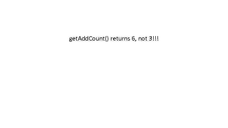 get. Add. Count() returns 6, not 3!!! 