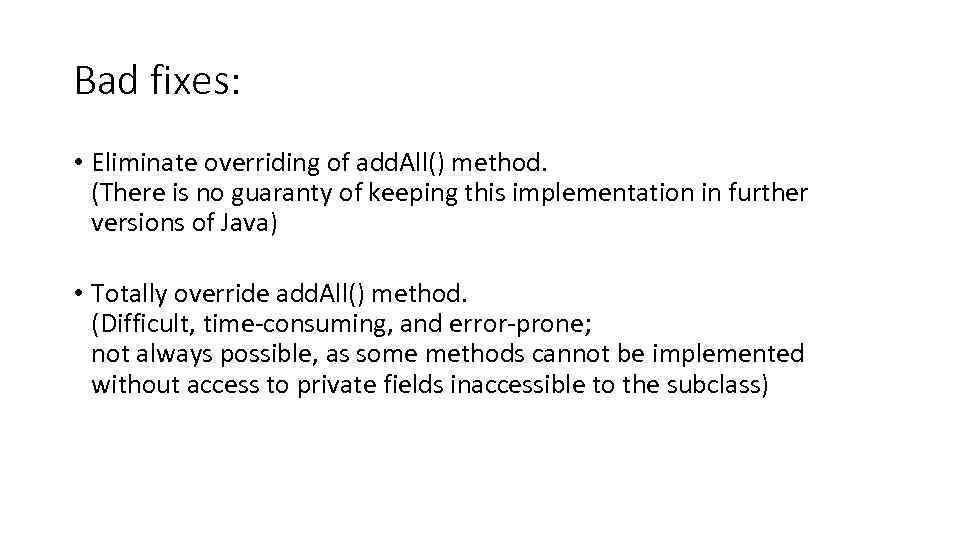 Bad fixes: • Eliminate overriding of add. All() method. (There is no guaranty of