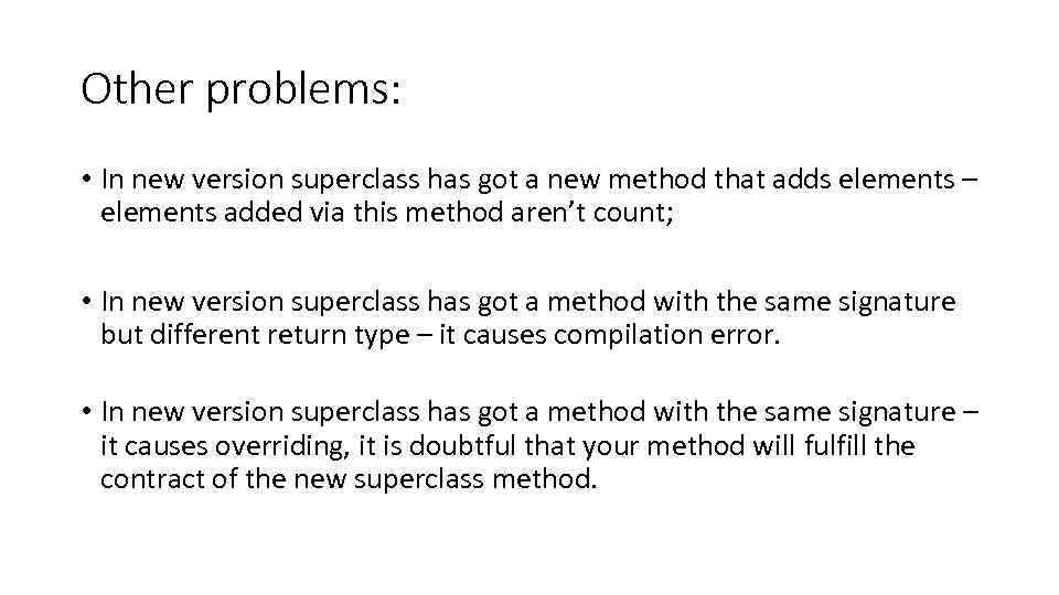 Other problems: • In new version superclass has got a new method that adds