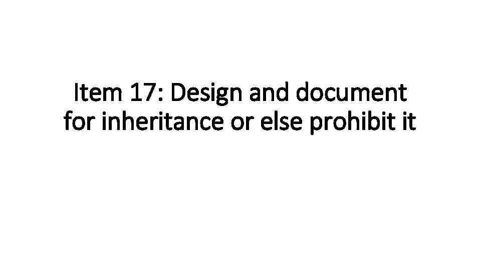 Item 17: Design and document for inheritance or else prohibit it 