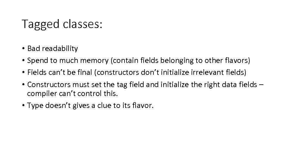 Tagged classes: • Bad readability • Spend to much memory (contain fields belonging to