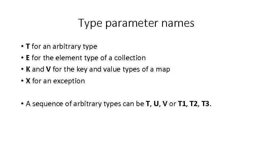 Type parameter names • T for an arbitrary type • E for the element