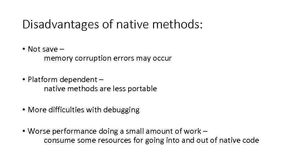 Disadvantages of native methods: • Not save – memory corruption errors may occur •