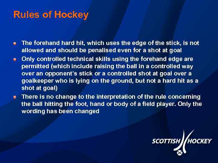 Rules of Hockey The forehand hard hit, which uses the edge of the stick,