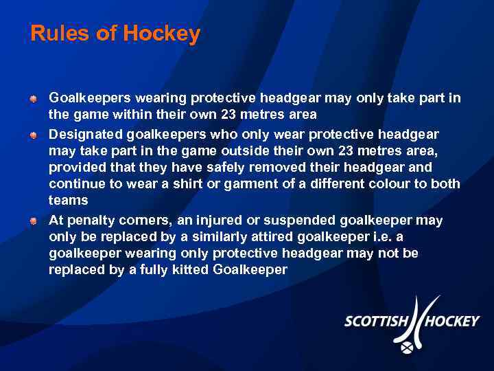 Rules of Hockey Goalkeepers wearing protective headgear may only take part in the game