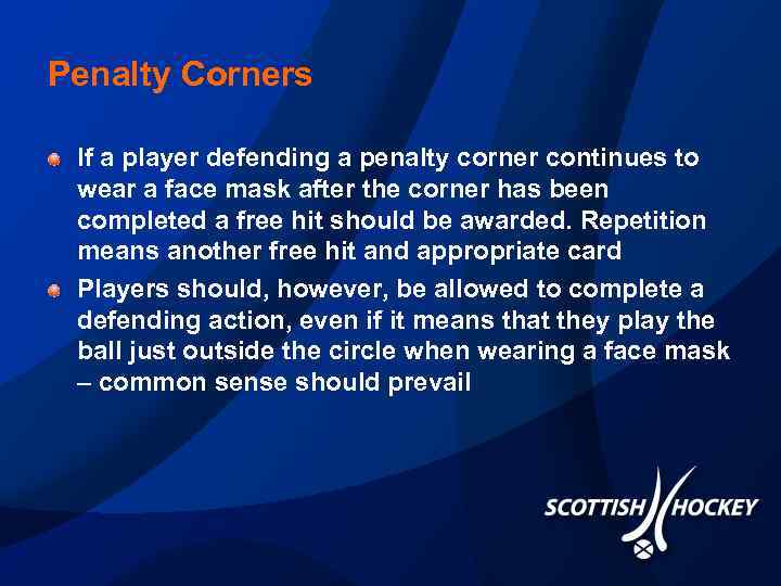 Penalty Corners If a player defending a penalty corner continues to wear a face