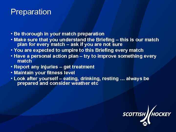 Preparation • Be thorough in your match preparation • Make sure that you understand