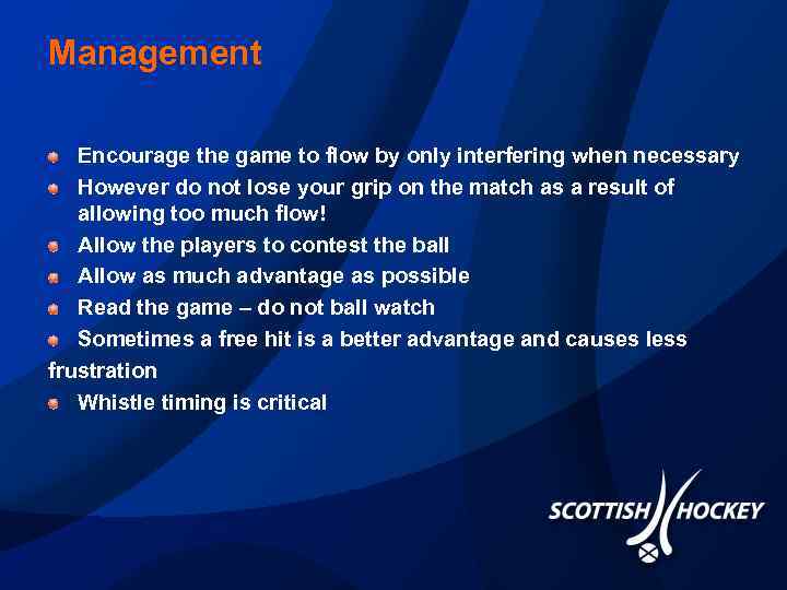 Management Encourage the game to flow by only interfering when necessary However do not
