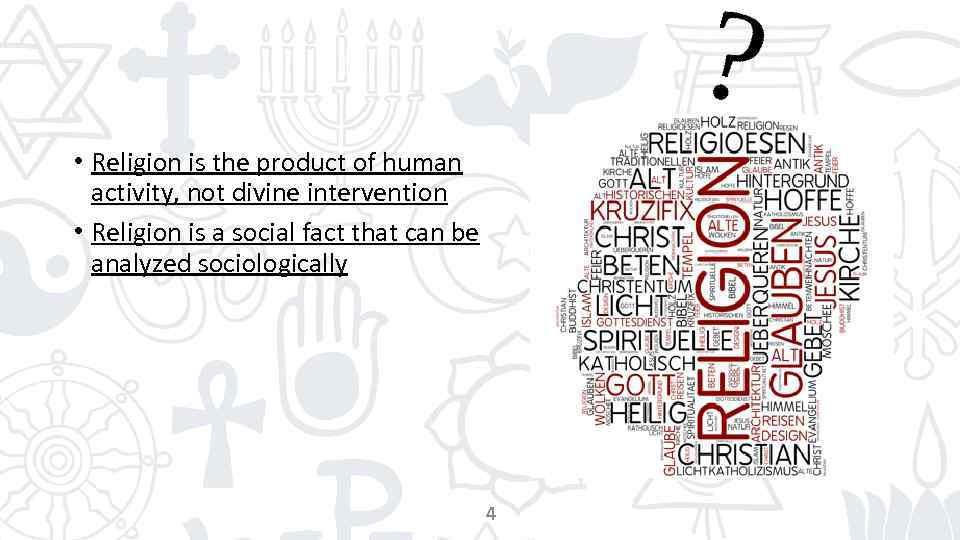  • Religion is the product of human activity, not divine intervention • Religion