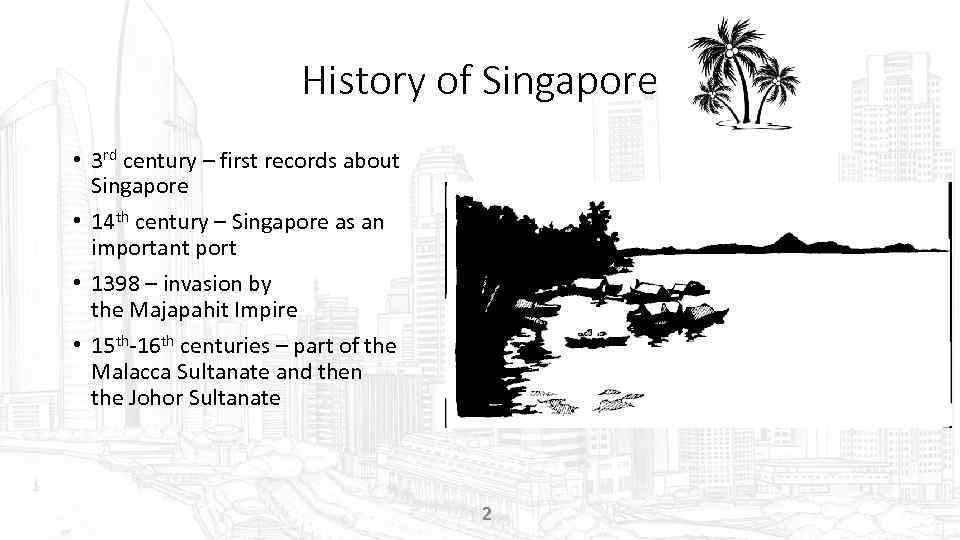 History of Singapore • 3 rd century – first records about Singapore • 14