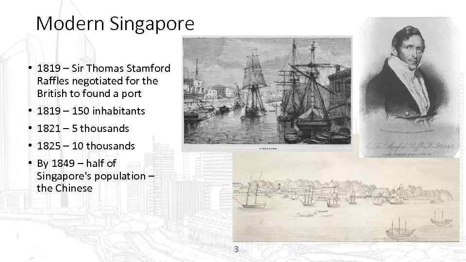 Modern Singapore • 1819 – Sir Thomas Stamford Raffles negotiated for the British to