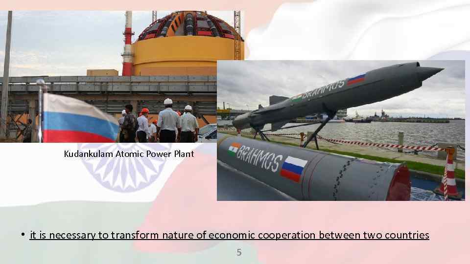 Kudankulam Atomic Power Plant • it is necessary to transform nature of economic cooperation