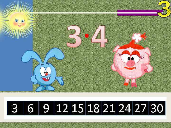 3· 4 3 6 9 12 15 18 21 24 27 30 